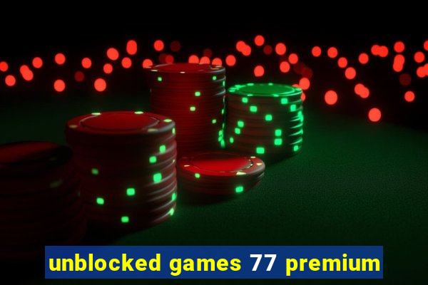 unblocked games 77 premium